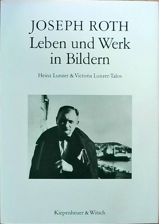 Joseph Roth :Leben und Werk in Bildern
