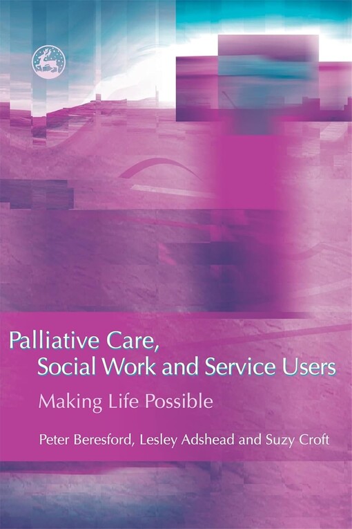 Palliative care, social work, and service users :making life possible