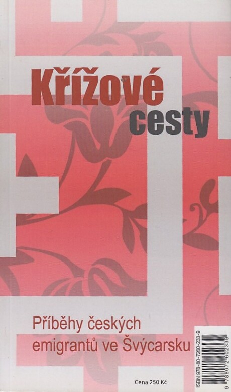 Křížové cesty :příběhy lidí, kteří opustili vlast bez naděje na návrat, ten se však uskutečnil = Kreuzwege : Geschichten von Menschen, die ihre Heimat für immer verliessen, und doch wieder zurückkehrten