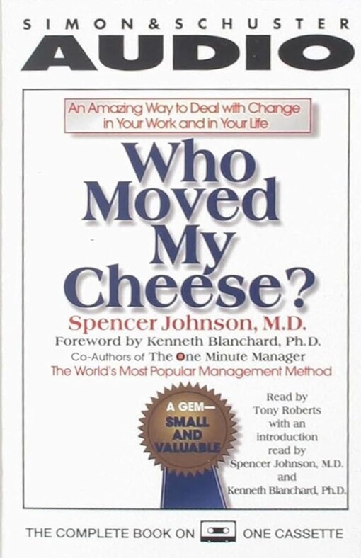Who Moved My Cheese: An Amazing Way to Deal With Change in Your Work and In Your Life