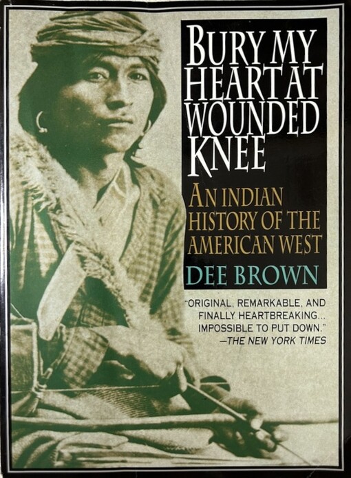 Bury my heart at wounded knee :an Indian history of the American West