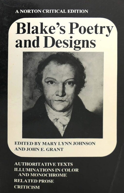 Blake's poetry and designs :authoritative texts, illuminations in color and monochrome, related prose, criticism