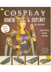 Cosplay brnění & doplňky pro začátečníky : epické fantasy kostýmy z EVA pěny  (odkaz v elektronickém katalogu)