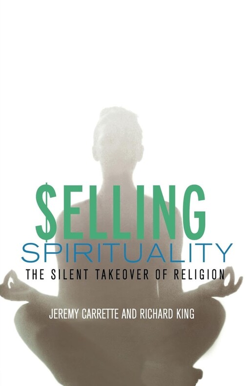 Selling spirituality :the silent takeover of religion