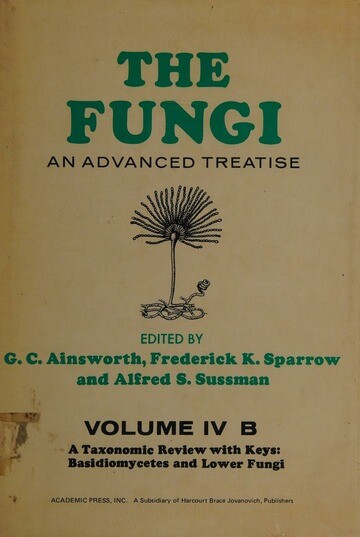 The fungi :an advanced treatise.Volume IVB,A taxonomic review with keys: Basidiomycetes and lower fungi