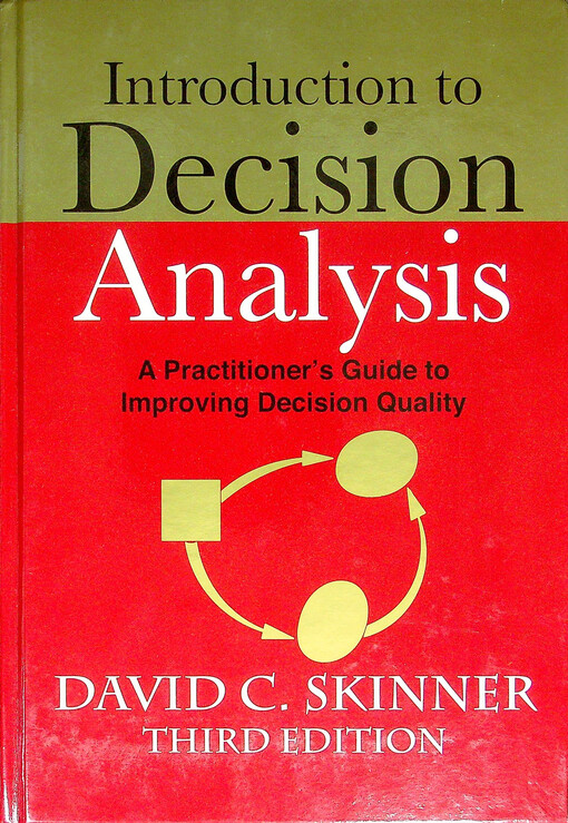 Introduction to decision analysis : a practitioner's guide to improving decision quality