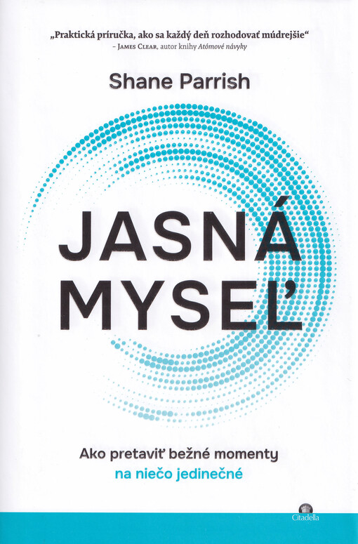 Jasná myseľ ako pretaviť bežné momenty na niečo jedinečné