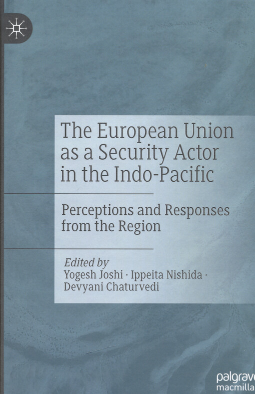 The European Union as a security actor in the Indo-Pacific : perceptions and responses from the region