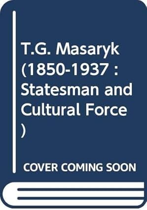 T.G. Masaryk (1850-1937).Volume 3,Statesman and cultural force