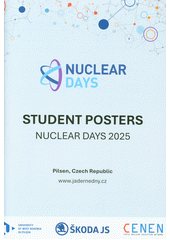 Nuclear Days 2025 : student posters : Pilsen, Czech Republic (odkaz v elektronickém katalogu)