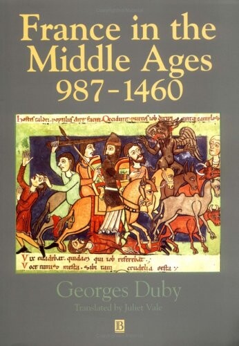 France in the Middle Ages 987-1460: From Hugh Capet to Joan of Arc (History of France)