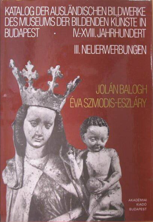 Katalog der ausländischen Bildwerke des Museums der bildenden Künste in Budapest :IV.-XVIII. Jahrhundert