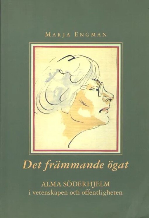 Det främmande ögat :Alma Söderhjelm i vetenskapen och offentligheten