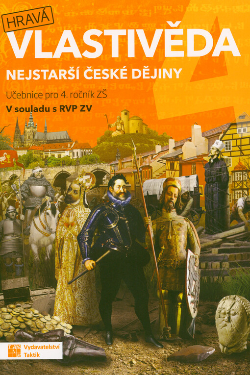 Hravá vlastivěda 4 : pro 4. ročník ZŠ : v souladu s RVP ZV. Nejstarší české dějiny