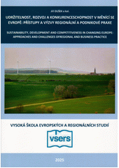 Udržitelnost, rozvoj a konkurenceschopnost v měnící se Evropě: přístupy a výzvy regionální a podnikové praxe = Sustainability, development and competitiveness in changing Europe: approaches and challenges ofregional and business practice  (odkaz v elektronickém katalogu)