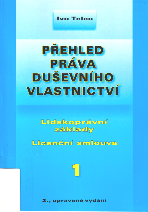 Přehled práva duševního vlastnictví. 1, Lidskoprávní základy, licenční smlouva
