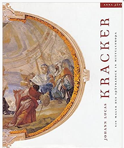 Johann Lucas Kracker: Ein Maler des Spätbarock in Mitteleuropa