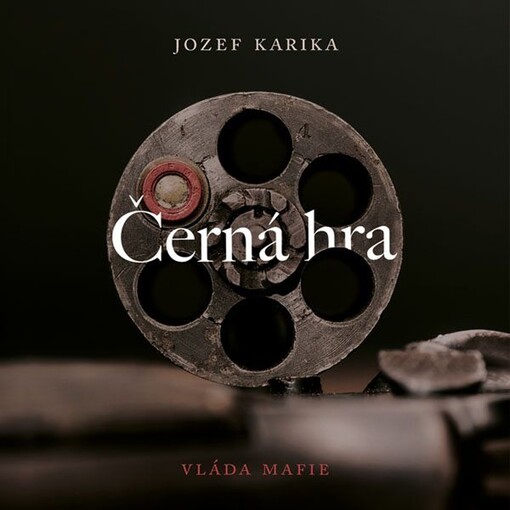 Černá hra : vláda mafie / Jozef Karika ; překlad Robert Pilch