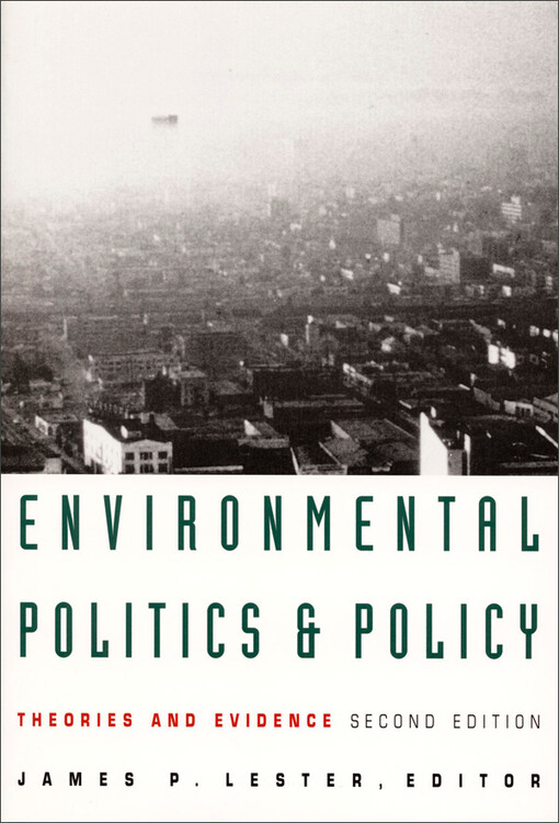 Environmental politics and policy :theories and evidence