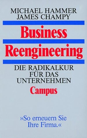 Business Reengineering. Die Radikalkur für das Unternehmen.