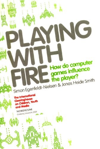 Playing With Fire: How Do Computer Games Influence the Player? (International Clearinghouse on Children, Youth & Media)