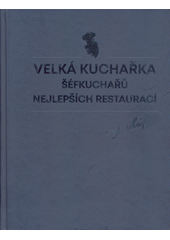 Velká kuchařka šéfkuchařů nejlepších restaurací : ráj chuti  (odkaz v elektronickém katalogu)