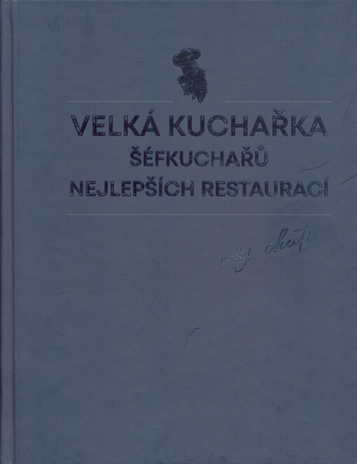 Velká kuchařka šéfkuchařů nejlepších restaurací : ráj chuti