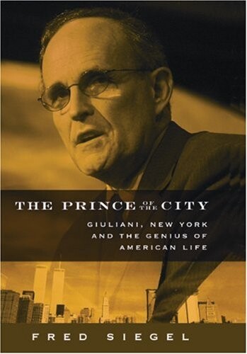 The prince of the city : Giuliani, New York and the genius of American life