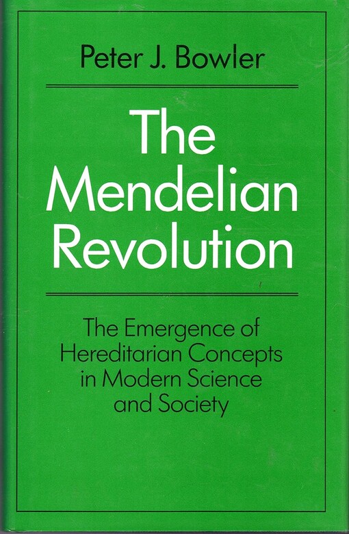 The Mendelian revolution :the emergence of hereditarian concepts in modern science and society