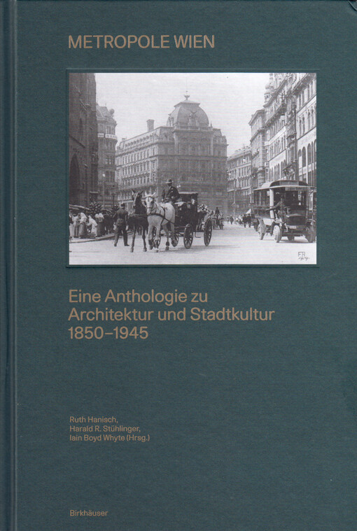 Metropole Wien : eine Anthologie zu Architektur und Stadtkultur 1850-1945