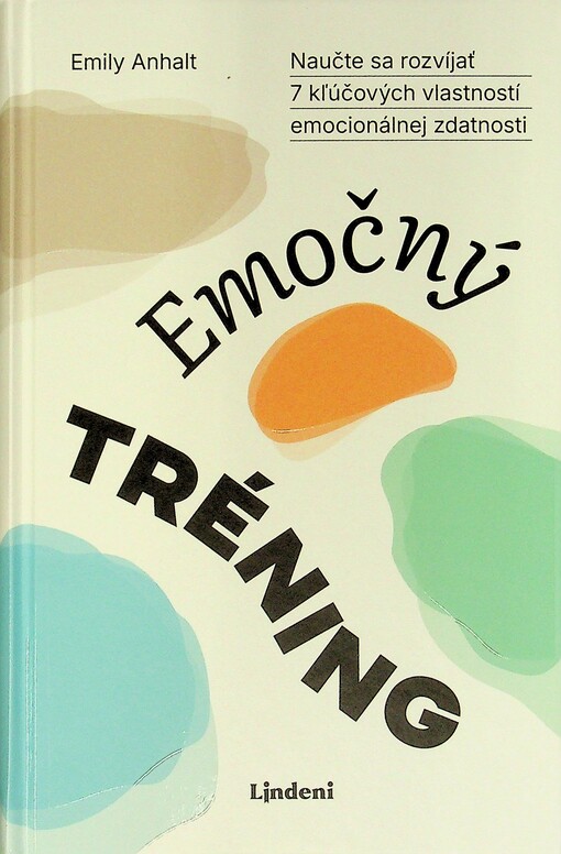 Emočný tréning naučte sa rozvíjať 7 kľúčových vlastností emocionálnej zdatnosti