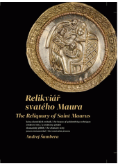 Relikviář svatého Maura : krása zlatnických technik : svědectví víry : dramatický příběh : proces restaurování = The Reliquary of saint Maurus : the beauty of goldsmithing techniques : a testimony of faith : the dramatic story : the restauration process  (odkaz v elektronickém katalogu)