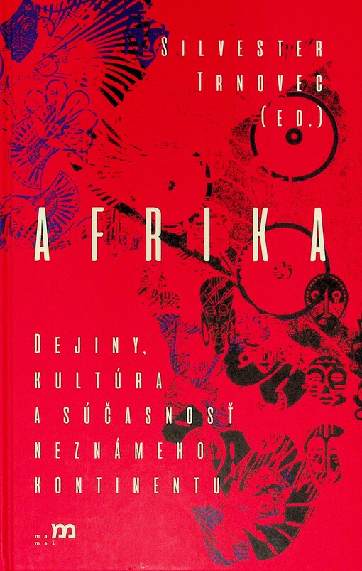 Afrika: Dejiny, kultúra a súčasnosť neznámeho kontinentu