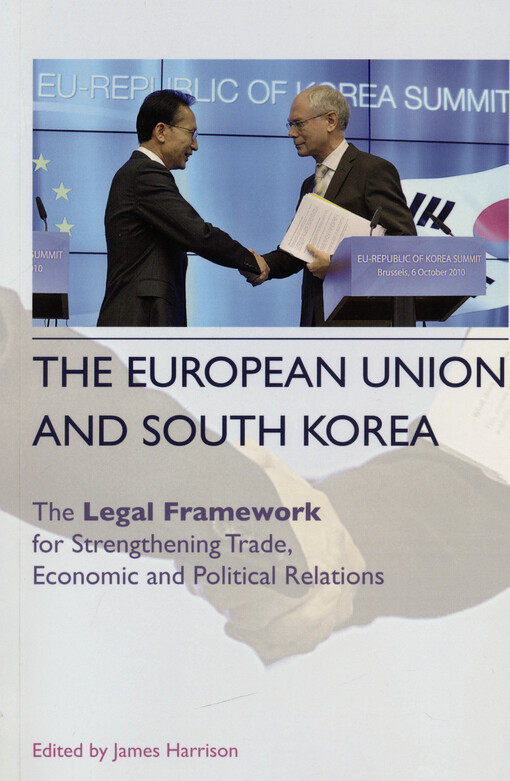 The European union and South Korea : the legal framework for strengthening trade, economic and political relations