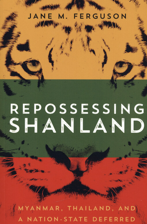 Repossessing Shanland : Myanmar, Thailand, and a Nation-State deferred