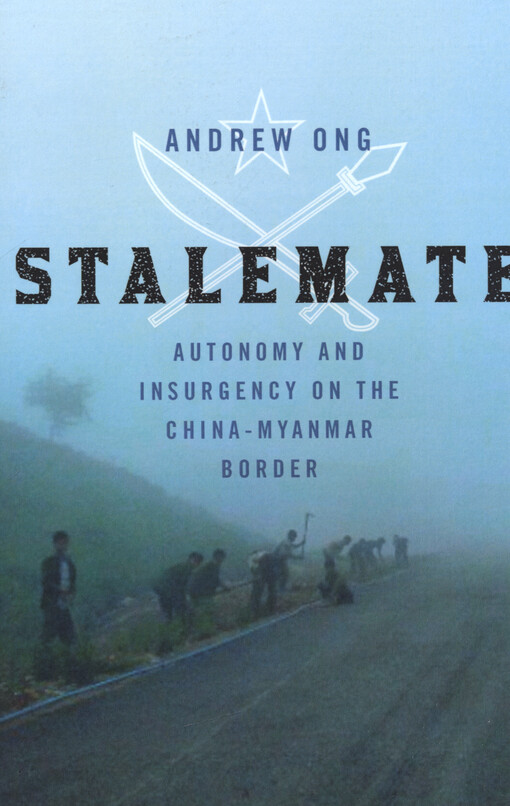 Stalemate : autonomy and insurgency on the China-Myanmar border