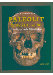Paleolit českých zemí : proměny přírody, lidí a kultur  (odkaz v elektronickém katalogu)