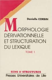 Morphologie dérivationnelle et structuration du lexique.Vol. I