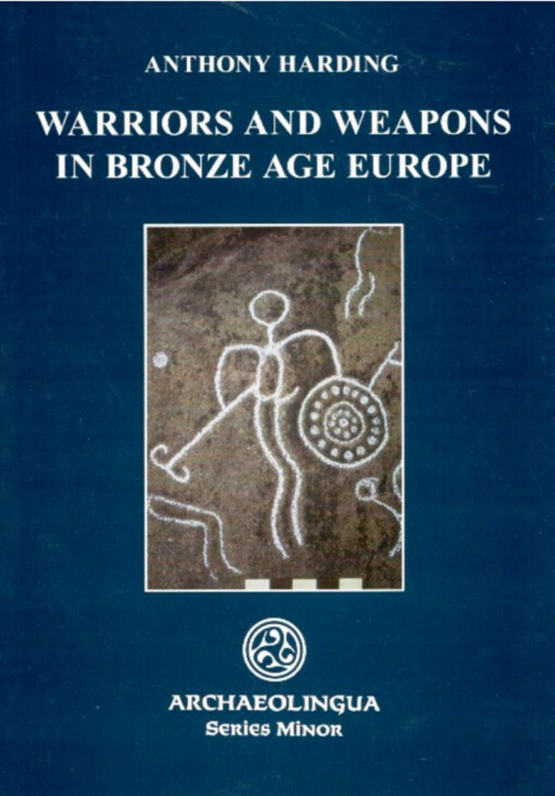 Warriors and Weapons in Bronze Age Europe (Series Minor)