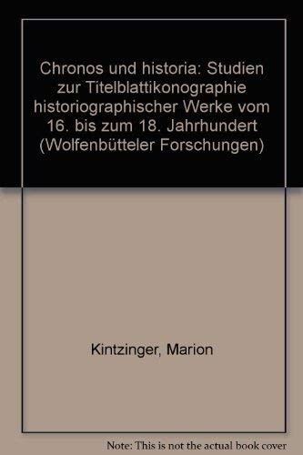 Chronos und Historia :Studien zur Titelblattikonographie historiographischer Werke vom 16. bis zum 18. Jahrhundert