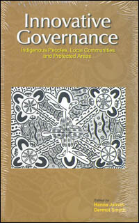 Innovative governance :indigenous peoples, local communities, and protected areas for the theme on indigenous and local communities, equity and protected areas (TILCEPA)