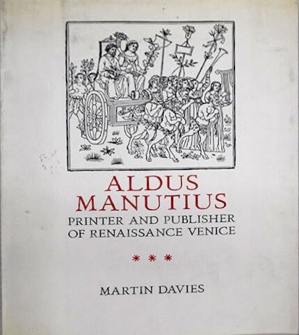 Aldus Manutius :printer and publisher of Renaissance Venice