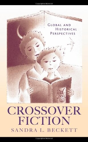Crossover Fiction: Global and Historical Perspectives (Children's Literature and Culture)
