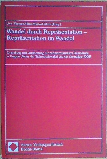 Wandel durch Repräsentation - Repräsentation im Wandel :Etnstehung und Ausformung der parlamentarischen Demokratie in Ungarn, Polen, der Tschechoslowakei und der ehemaligen DDR
