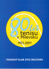 80 let tenisu v Milevsku : 1927-2007 (odkaz v elektronickém katalogu)