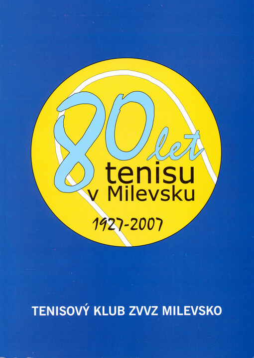 80 let tenisu v Milevsku : 1927-2007