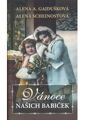 Vánoce našich babiček : ...a jak je slavíme dnes  (odkaz v elektronickém katalogu)
