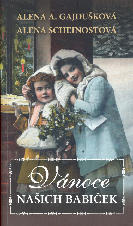 Vánoce našich babiček : ...a jak je slavíme dnes