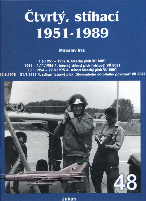 Čtvrtý, stíhací 1951-1989 : 1.6.1951-1952 4. letecký pluk VÚ 8021, 1952-1.11.1954 4. letecký stíhací pluk (pístový) VÚ 8021, 1.11.1954-29.8.1975 4. stíhací letecký pluk VÚ 8021, 29.8.1975-31.7.1989 4. stíhací letecký pluk 