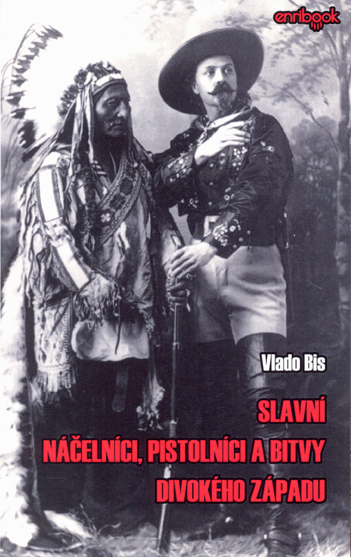 Slavní náčelníci, pistolníci a bitvy Divokého západu